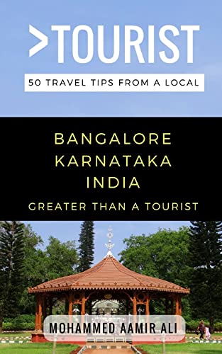 Greater Than a Tourist- Bangalore Karnataka India: 50 Travel Tips from a Local (Greater Than a Tourist India)